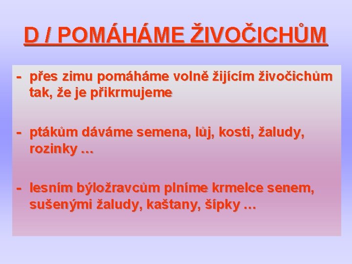 D / POMÁHÁME ŽIVOČICHŮM - přes zimu pomáháme volně žijícím živočichům tak, že je