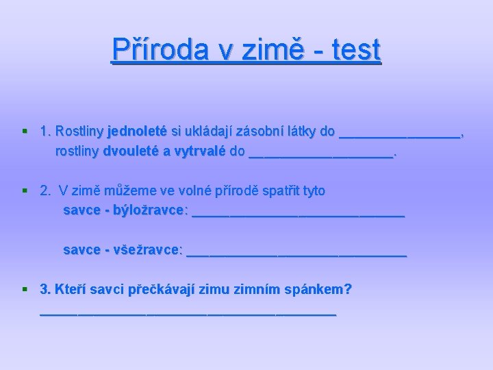 Příroda v zimě - test § 1. Rostliny jednoleté si ukládají zásobní látky do