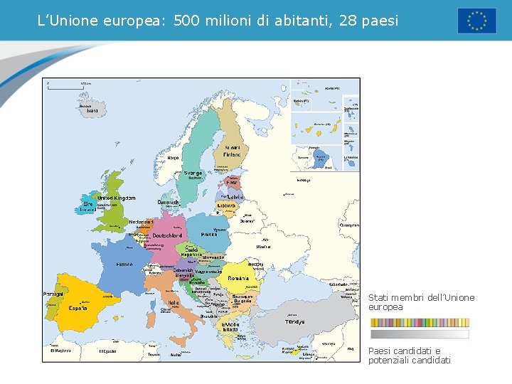 L’Unione europea: 500 milioni di abitanti, 28 paesi Stati membri dell’Unione europea Paesi candidati