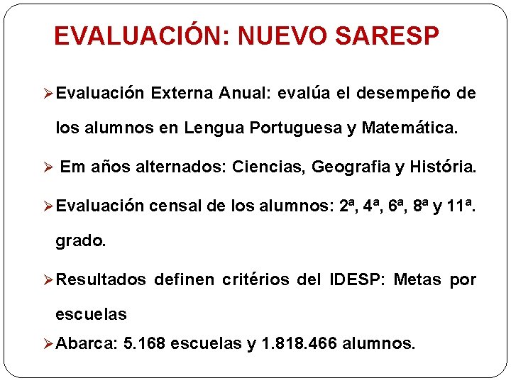 EVALUACIÓN: NUEVO SARESP Ø Evaluación Externa Anual: evalúa el desempeño de los alumnos en