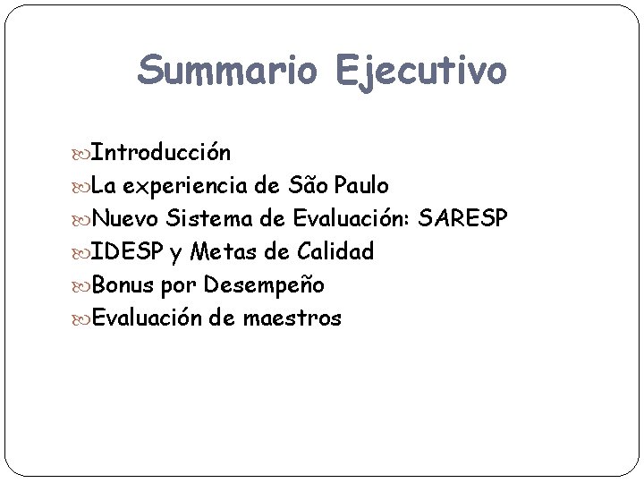  Summario Ejecutivo Introducción La experiencia de São Paulo Nuevo Sistema de Evaluación: SARESP