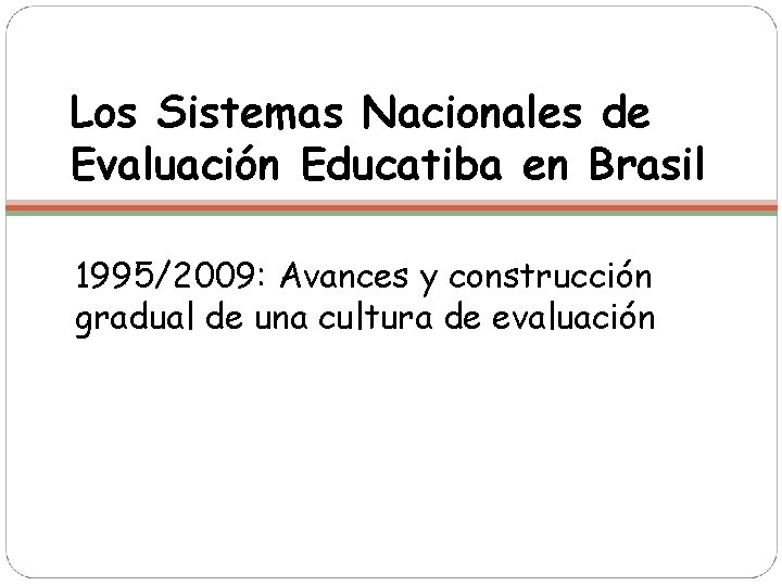 Los Sistemas Nacionales de Evaluación Educatiba en Brasil 1995/2009: Avances y construcción gradual de