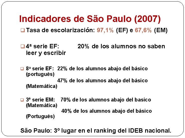 Indicadores de São Paulo (2007) q Tasa de escolarización: 97, 1% (EF) e 67,