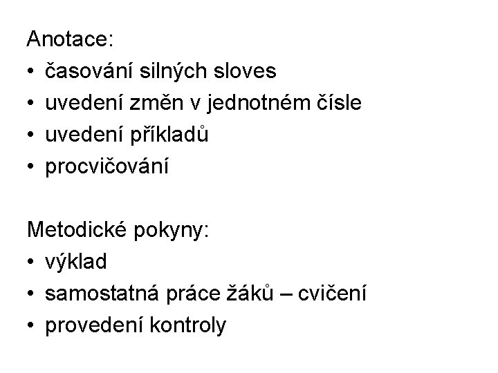 Anotace: • časování silných sloves • uvedení změn v jednotném čísle • uvedení příkladů