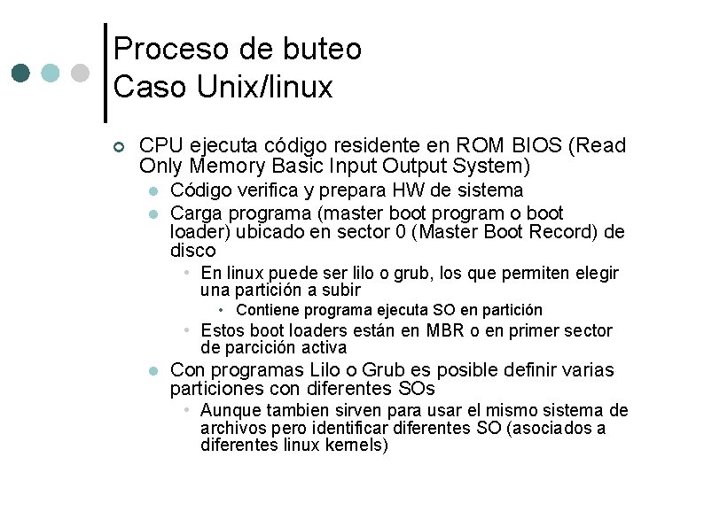 Proceso de buteo Caso Unix/linux ¢ CPU ejecuta código residente en ROM BIOS (Read
