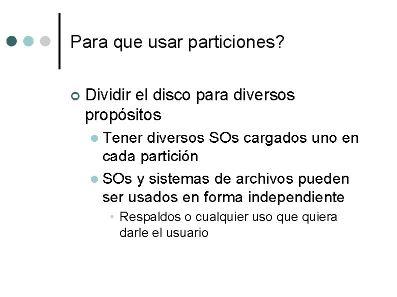 Para que usar particiones? ¢ Dividir el disco para diversos propósitos Tener diversos SOs