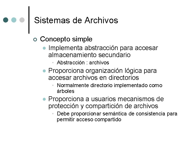 Sistemas de Archivos ¢ Concepto simple l Implementa abstracción para accesar almacenamiento secundario •