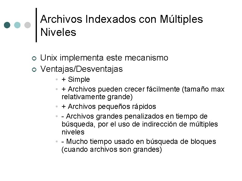 Archivos Indexados con Múltiples Niveles ¢ ¢ Unix implementa este mecanismo Ventajas/Desventajas • +