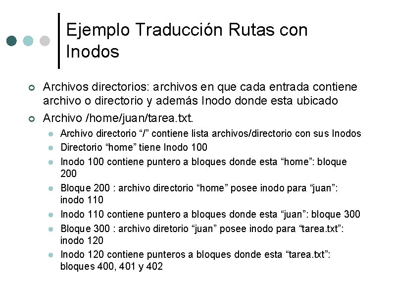 Ejemplo Traducción Rutas con Inodos ¢ ¢ Archivos directorios: archivos en que cada entrada