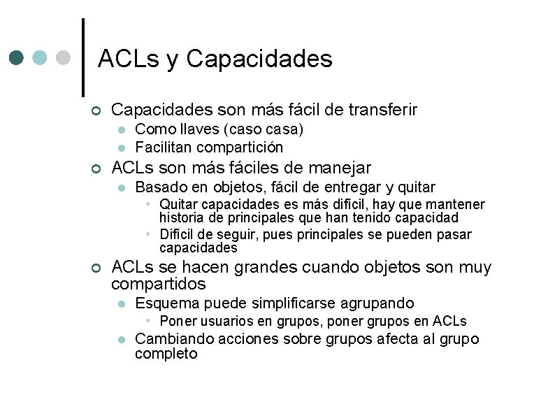 ACLs y Capacidades ¢ Capacidades son más fácil de transferir l l ¢ Como ACLs y Capacidades ¢ Capacidades son más fácil de transferir l l ¢ Como