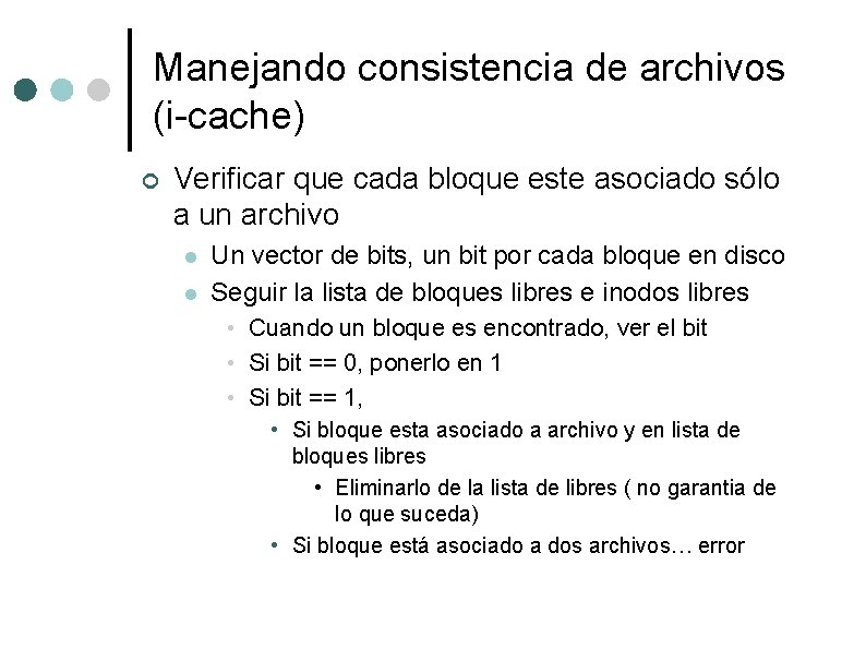 Manejando consistencia de archivos (i-cache) ¢ Verificar que cada bloque este asociado sólo a