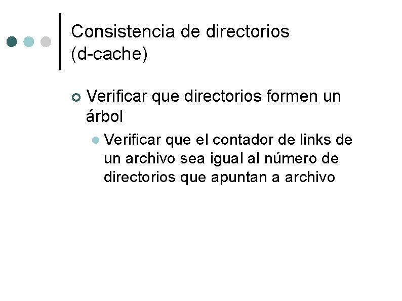 Consistencia de directorios (d-cache) ¢ Verificar que directorios formen un árbol l Verificar que