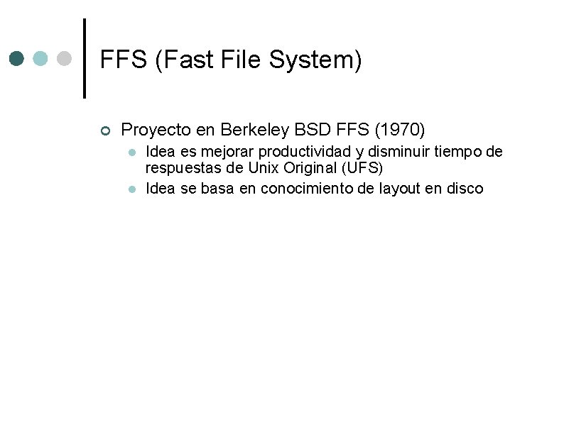 FFS (Fast File System) ¢ Proyecto en Berkeley BSD FFS (1970) l l Idea