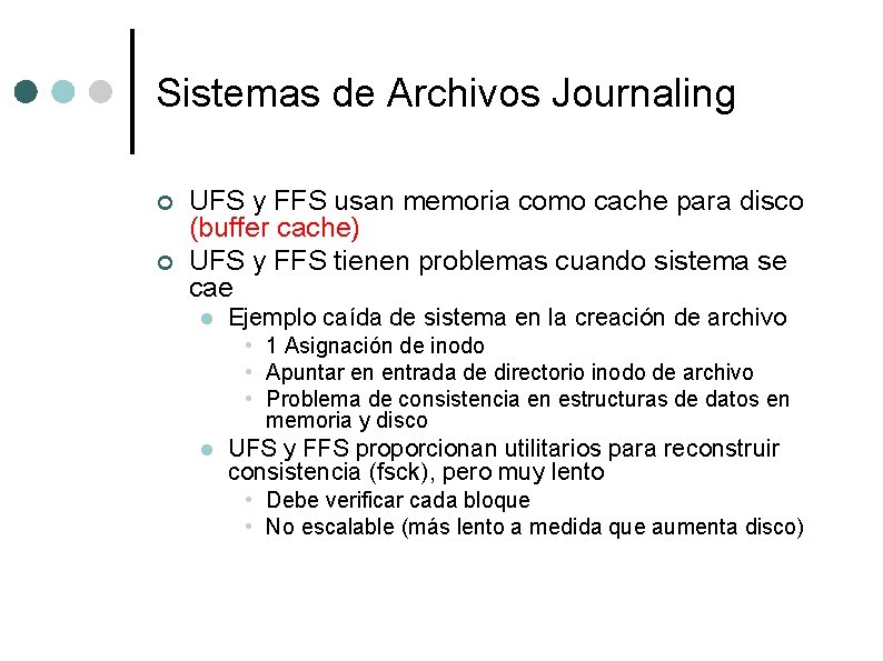 Sistemas de Archivos Journaling ¢ ¢ UFS y FFS usan memoria como cache para