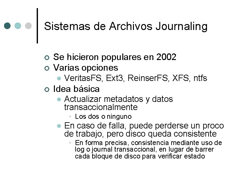 Sistemas de Archivos Journaling ¢ ¢ Se hicieron populares en 2002 Varias opciones l