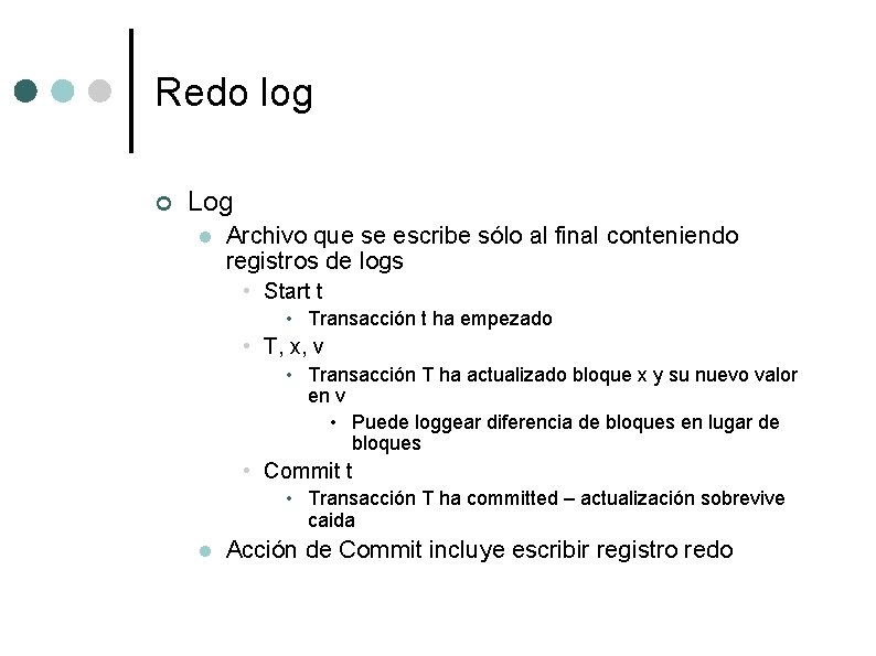 Redo log ¢ Log l Archivo que se escribe sólo al final conteniendo registros