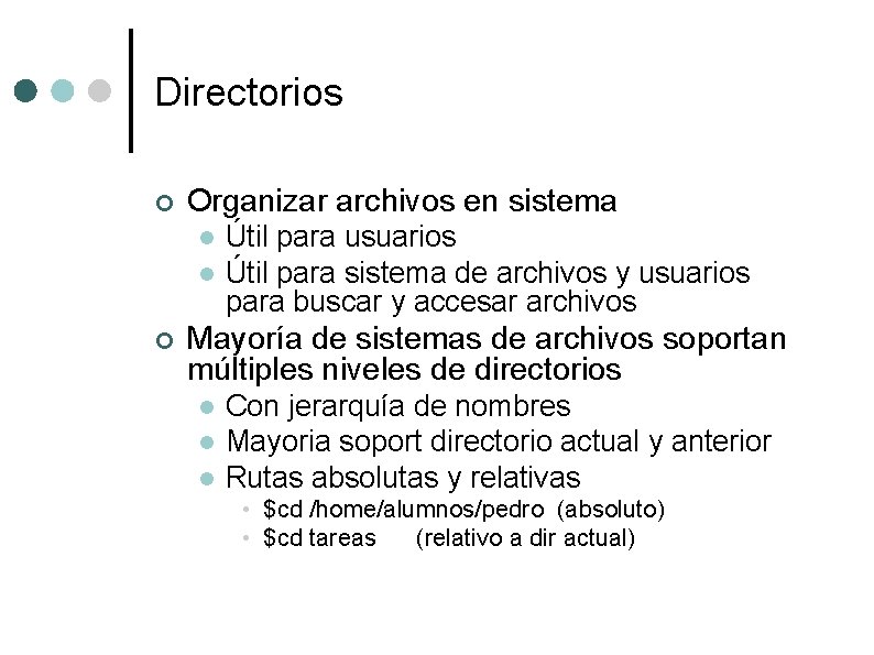 Directorios ¢ Organizar archivos en sistema l l ¢ Útil para usuarios Útil para