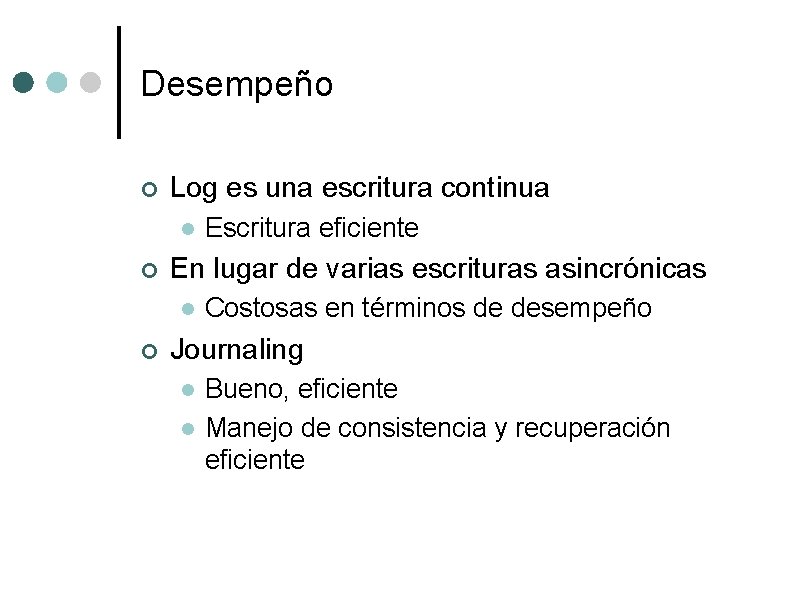 Desempeño ¢ Log es una escritura continua l ¢ En lugar de varias escrituras