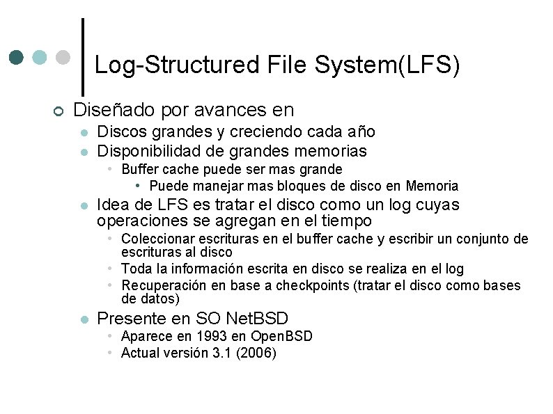 Log-Structured File System(LFS) ¢ Diseñado por avances en l l Discos grandes y creciendo