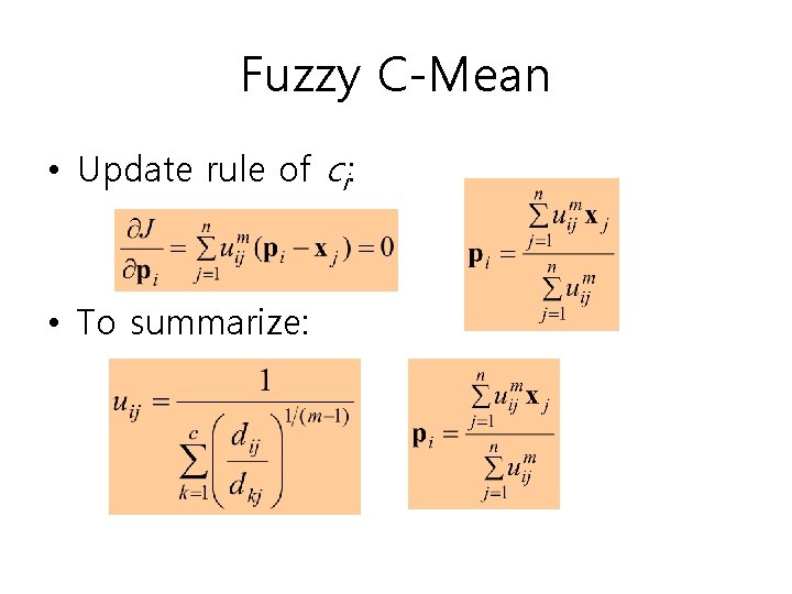 Fuzzy C-Mean • Update rule of ci: • To summarize: 