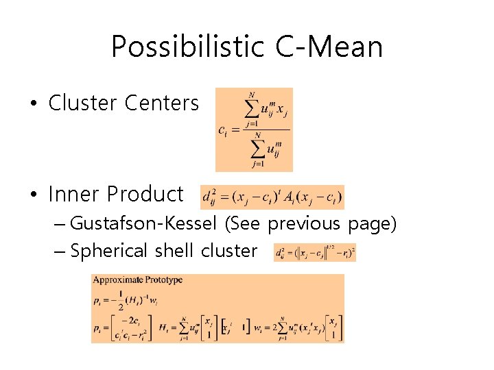 Possibilistic C-Mean • Cluster Centers • Inner Product – Gustafson-Kessel (See previous page) –