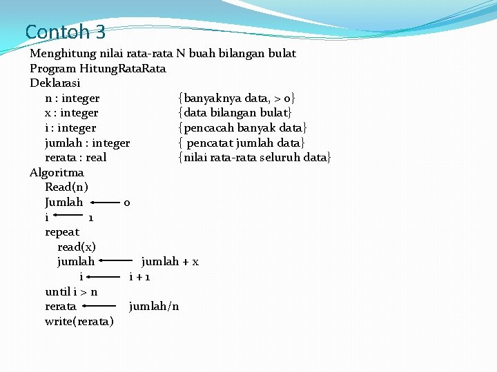 Contoh 3 Menghitung nilai rata-rata N buah bilangan bulat Program Hitung. Rata Deklarasi n