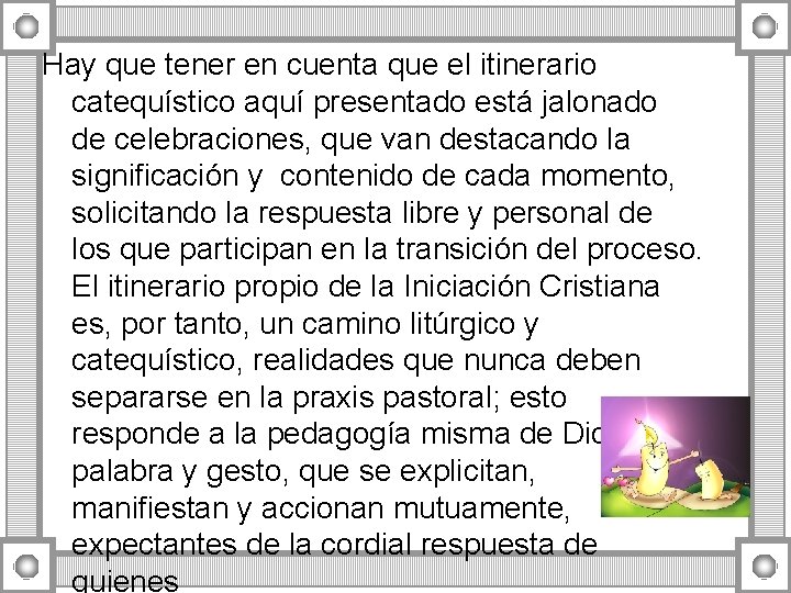 Hay que tener en cuenta que el itinerario catequístico aquí presentado está jalonado de Hay que tener en cuenta que el itinerario catequístico aquí presentado está jalonado de