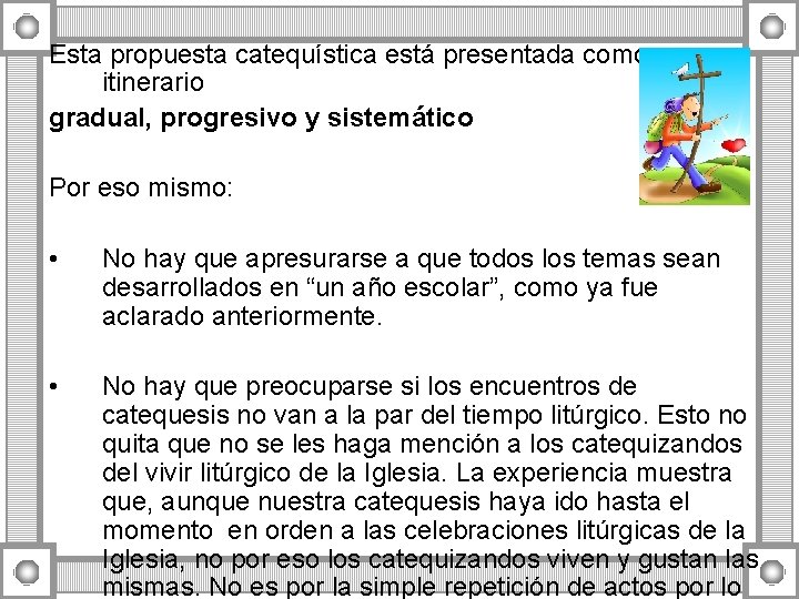 Esta propuesta catequística está presentada como un itinerario gradual, progresivo y sistemático Por eso Esta propuesta catequística está presentada como un itinerario gradual, progresivo y sistemático Por eso