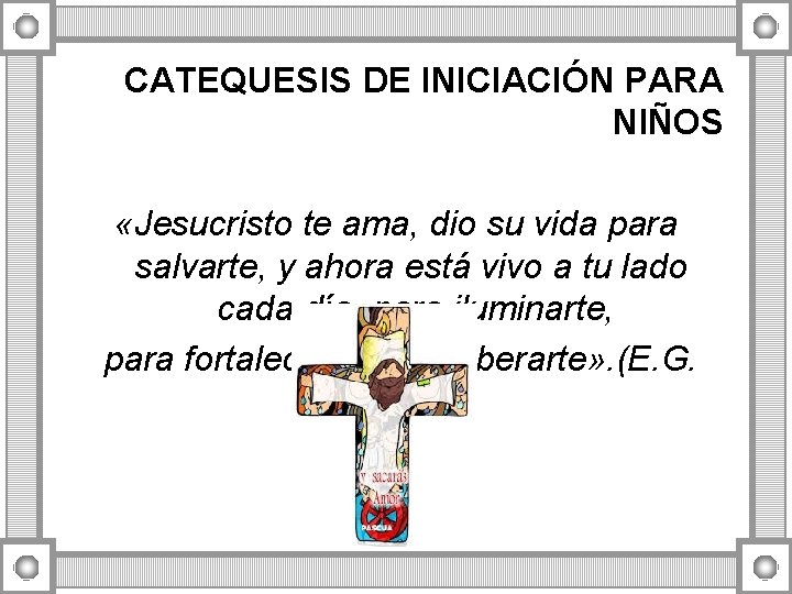 CATEQUESIS DE INICIACIÓN PARA NIÑOS «Jesucristo te ama, dio su vida para salvarte, y CATEQUESIS DE INICIACIÓN PARA NIÑOS «Jesucristo te ama, dio su vida para salvarte, y
