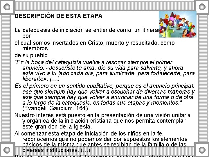 DESCRIPCIÓN DE ESTA ETAPA La catequesis de iniciación se entiende como un itinerario gradual DESCRIPCIÓN DE ESTA ETAPA La catequesis de iniciación se entiende como un itinerario gradual