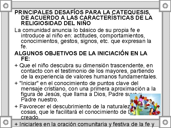 PRINCIPALES DESAFÍOS PARA LA CATEQUESIS, DE ACUERDO A LAS CARACTERÍSTICAS DE LA RELIGIOSIDAD DEL PRINCIPALES DESAFÍOS PARA LA CATEQUESIS, DE ACUERDO A LAS CARACTERÍSTICAS DE LA RELIGIOSIDAD DEL