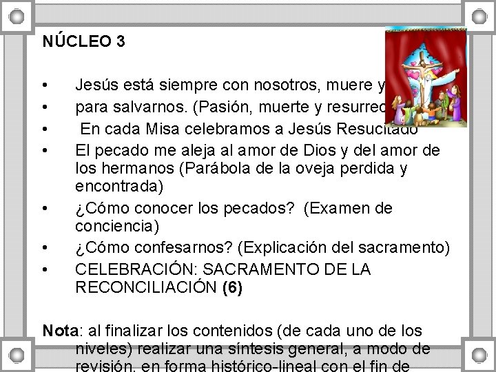 NÚCLEO 3 • • Jesús está siempre con nosotros, muere y resucita para salvarnos. NÚCLEO 3 • • Jesús está siempre con nosotros, muere y resucita para salvarnos.