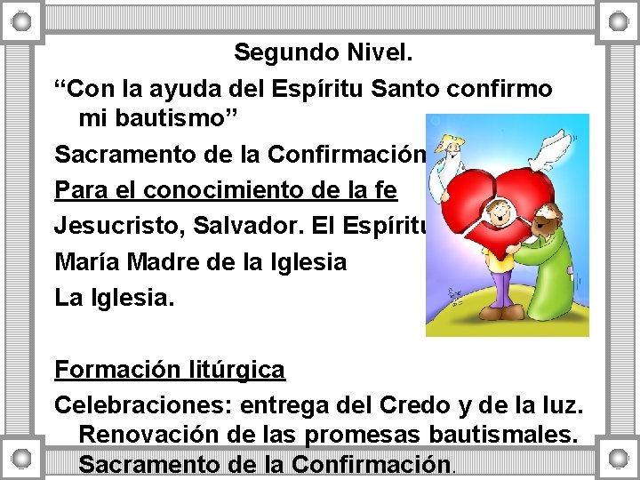 Segundo Nivel. “Con la ayuda del Espíritu Santo confirmo mi bautismo” Sacramento de la Segundo Nivel. “Con la ayuda del Espíritu Santo confirmo mi bautismo” Sacramento de la