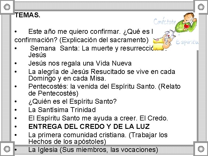 TEMAS. • Este año me quiero confirmar. ¿Qué es la confirmación? (Explicación del sacramento) TEMAS. • Este año me quiero confirmar. ¿Qué es la confirmación? (Explicación del sacramento)