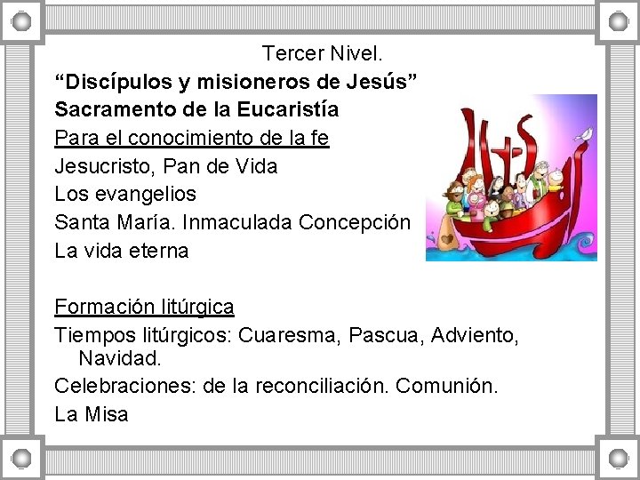 Tercer Nivel. “Discípulos y misioneros de Jesús” Sacramento de la Eucaristía Para el conocimiento Tercer Nivel. “Discípulos y misioneros de Jesús” Sacramento de la Eucaristía Para el conocimiento