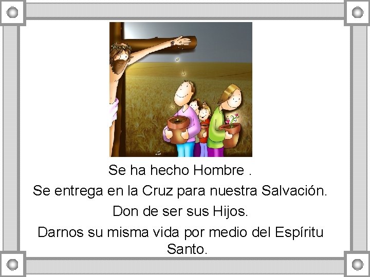 Se ha hecho Hombre. Se entrega en la Cruz para nuestra Salvación. Don de Se ha hecho Hombre. Se entrega en la Cruz para nuestra Salvación. Don de