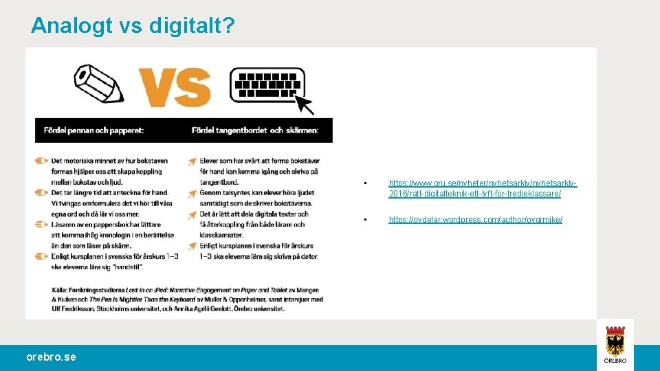 Analogt vs digitalt? orebro. se • https: //www. oru. se/nyheter/nyhetsarkiv 2016/ratt-digitalteknik-ett-lyft-for-tredjeklassare/ • https: //ovdelar.