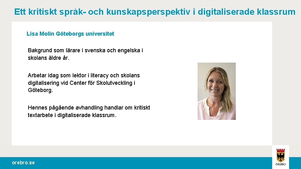 Ett kritiskt språk- och kunskapsperspektiv i digitaliserade klassrum Lisa Molin Göteborgs universitet Bakgrund som