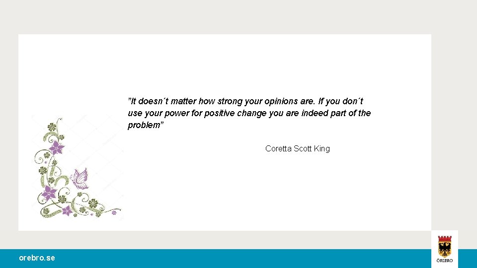 ”It doesn´t matter how strong your opinions are. If you don´t use your power