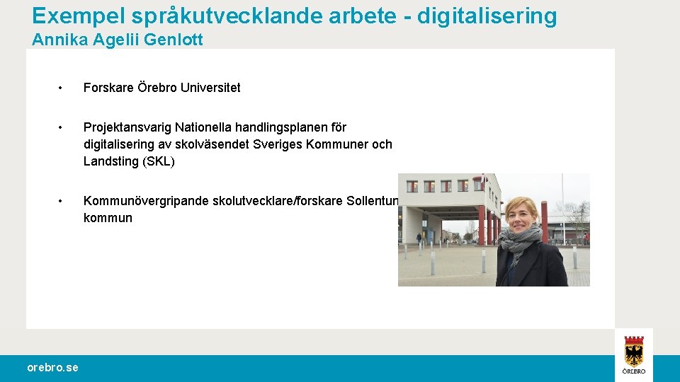Exempel språkutvecklande arbete - digitalisering Annika Agelii Genlott • Forskare Örebro Universitet • Projektansvarig