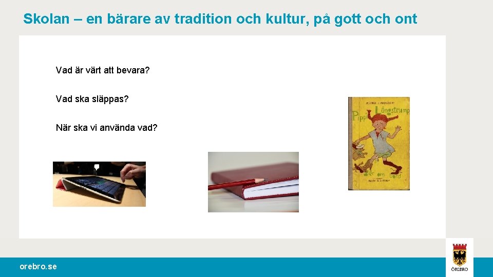 Skolan – en bärare av tradition och kultur, på gott och ont Vad är
