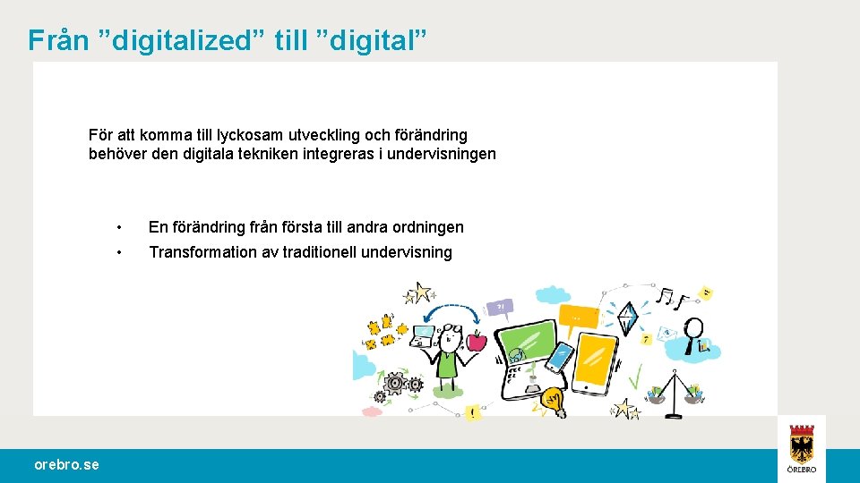 Från ”digitalized” till ”digital” För att komma till lyckosam utveckling och förändring behöver den