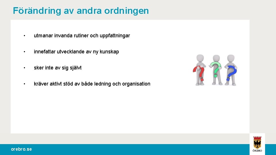 Förändring av andra ordningen • utmanar invanda rutiner och uppfattningar • innefattar utvecklande av