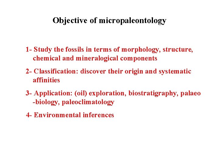 Objective of micropaleontology 1 - Study the fossils in terms of morphology, structure, chemical