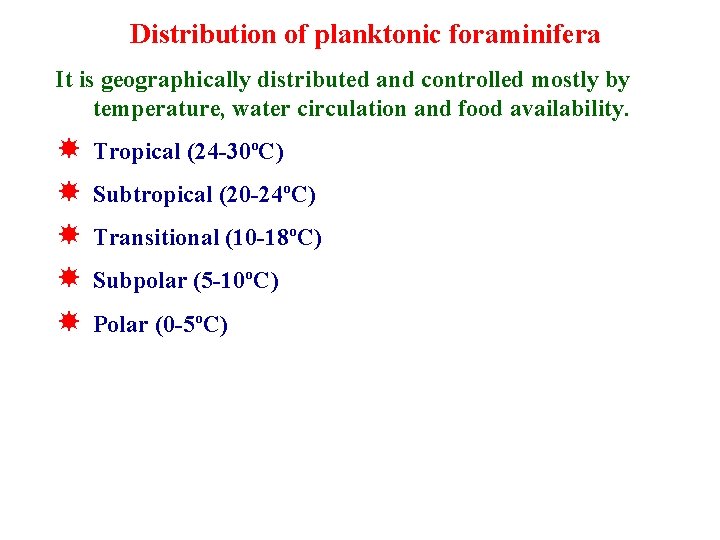 Distribution of planktonic foraminifera It is geographically distributed and controlled mostly by temperature, water