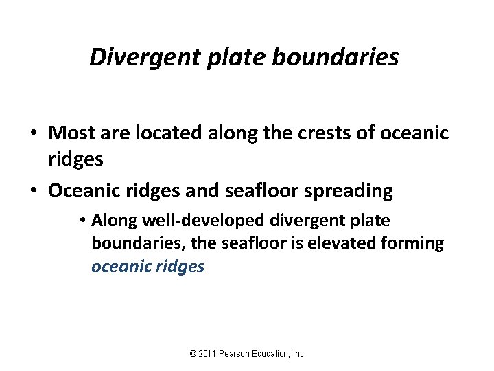 Divergent plate boundaries • Most are located along the crests of oceanic ridges •
