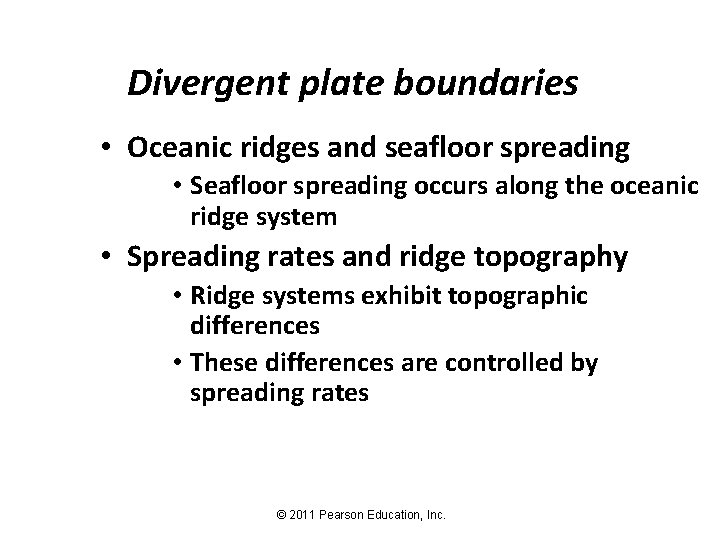 Divergent plate boundaries • Oceanic ridges and seafloor spreading • Seafloor spreading occurs along