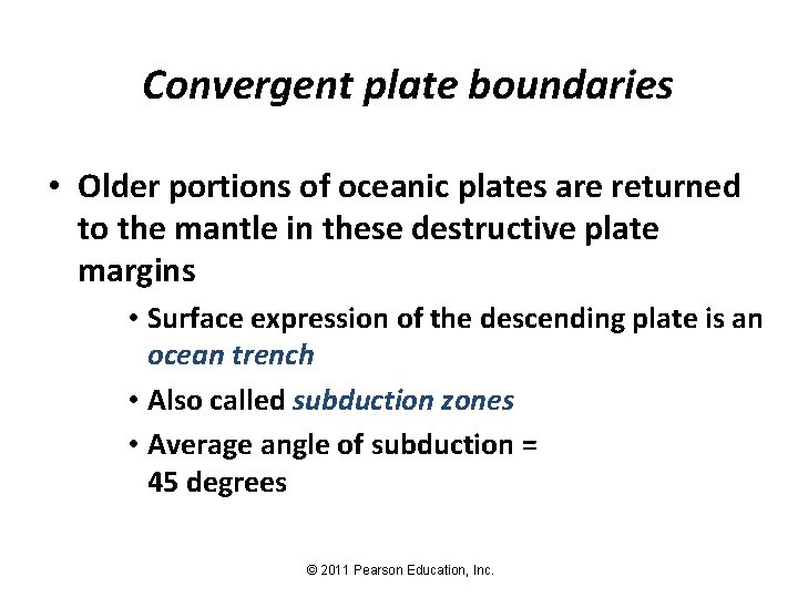 Convergent plate boundaries • Older portions of oceanic plates are returned to the mantle