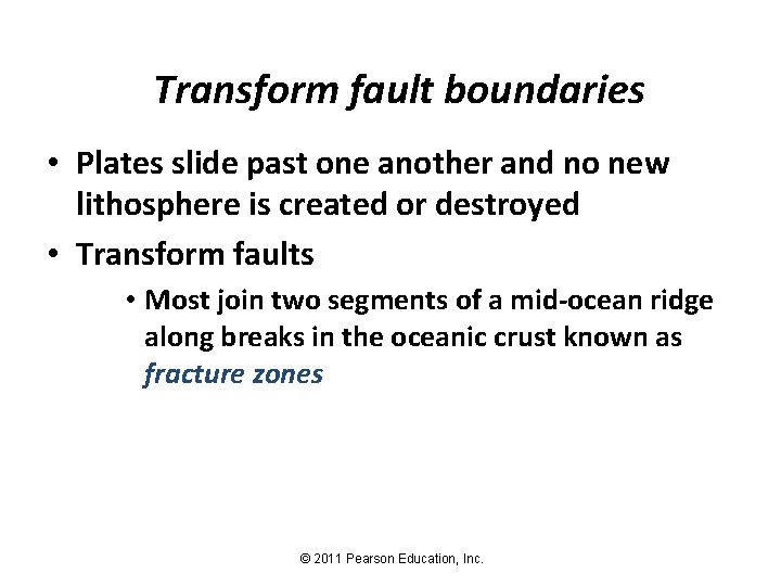 Transform fault boundaries • Plates slide past one another and no new lithosphere is
