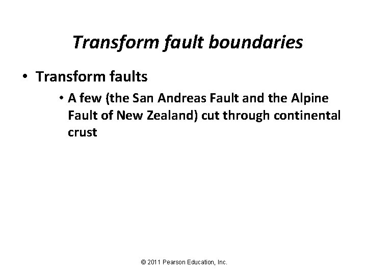 Transform fault boundaries • Transform faults • A few (the San Andreas Fault and